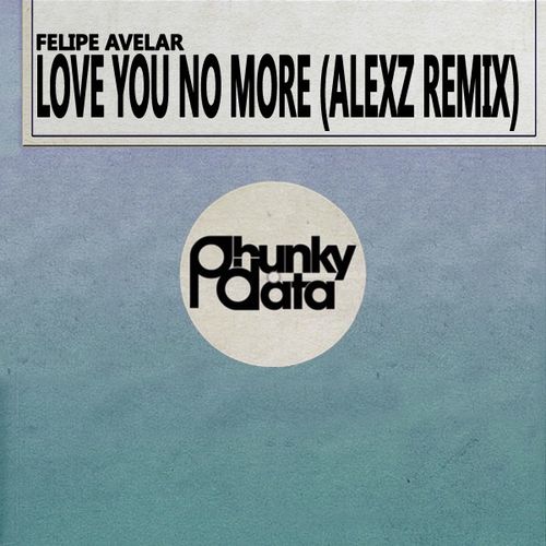 Felipe Avelar - Love You No More (Alexz Remix) / Phunky Data