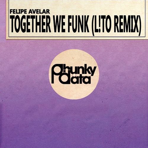Felipe Avelar - Together We Funk (L!to Remix) / Phunky Data