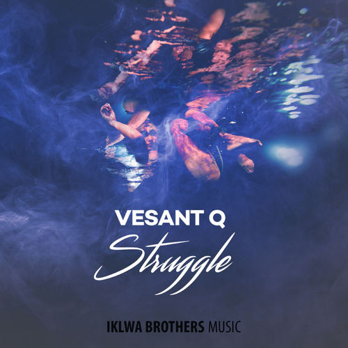 Vesant Q - Struggle / Iklwa Brothers Music
