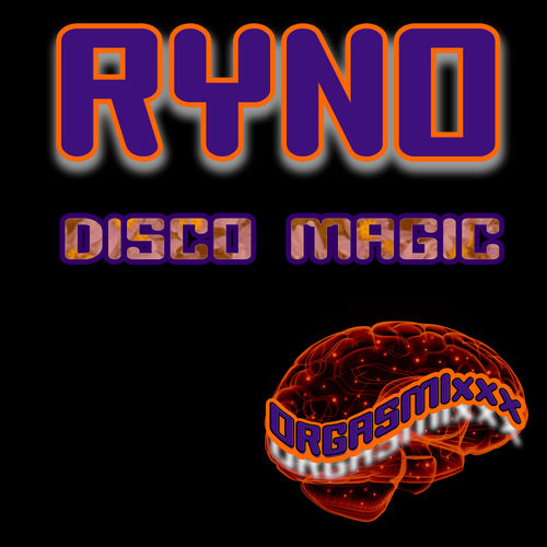 Ryno - Disco Magic / ORGASMIxxx