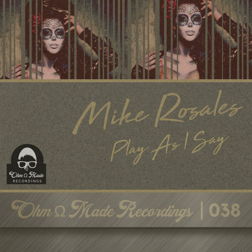 Mike Rosales - Play As I Say / Ohm Made Recordings