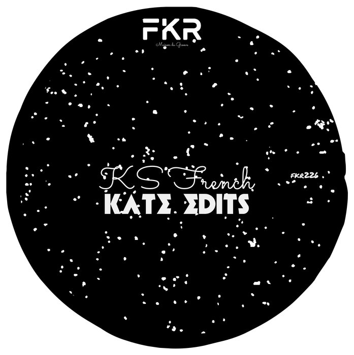 KS French - Kate Edits EP / FKR