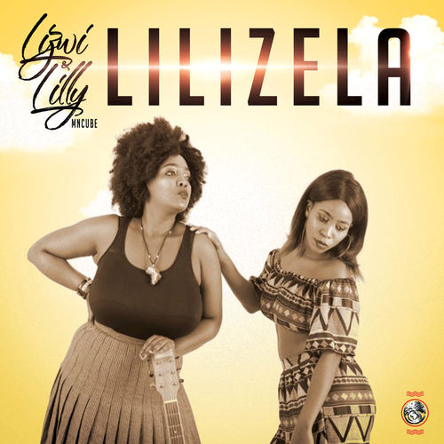 Lizwi & Lilly Mncube - Lilizela / Afro Origins