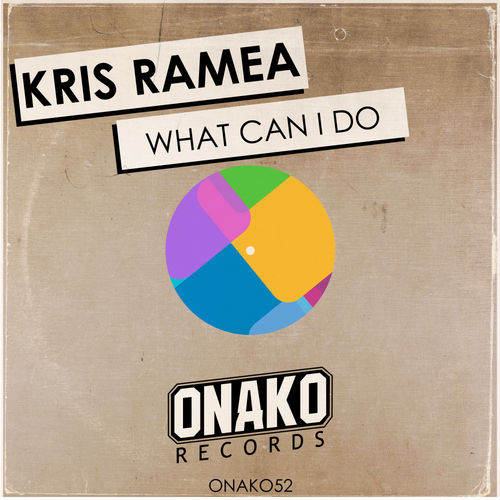 Kris Ramea - What Can I Do / Onako Records
