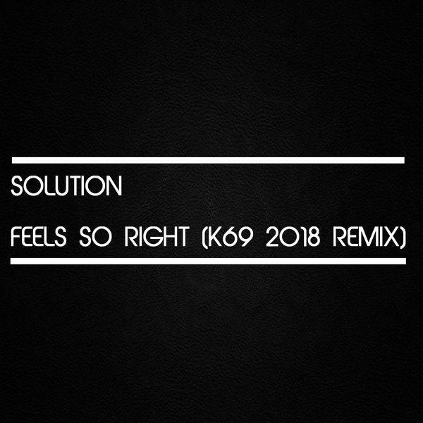 Solution - Feel So Right (k69 2018 Remix) / Unkwn Rec