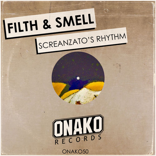 Filth & Smell - Screanzato's Rhythm / Onako Records