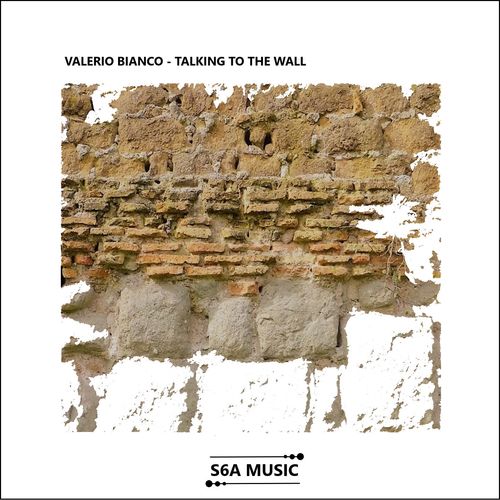 Valerio Bianco - Talking to the Wall / S6A Music