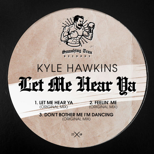 Kyle Hawkins - Let Me Hear Ya / Smashing Trax Records