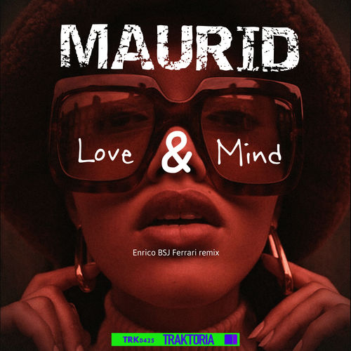 Maurid - Love & Mind (Enrico BSJ Ferrari Remix) / Traktoria