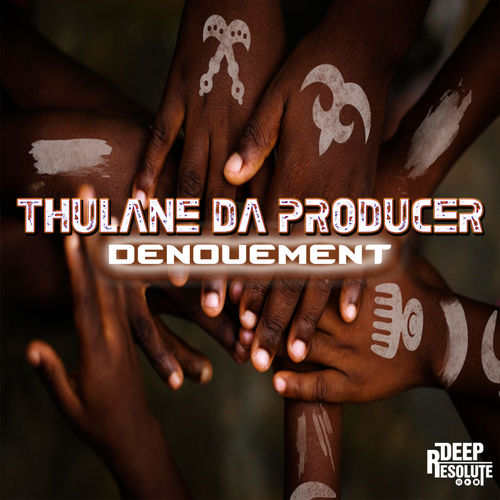Thulane Da Producer - Denouement / Deep Resolute (PTY) LTD