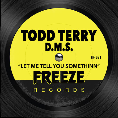 Todd Terry & D.M.S. - Let Me Tell You Somethinn / Freeze Records