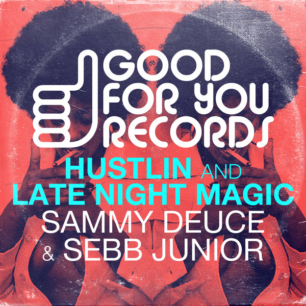 Sammy Deuce & Sebb Junior - Hustlin & Late Night Magic / Good For You Records