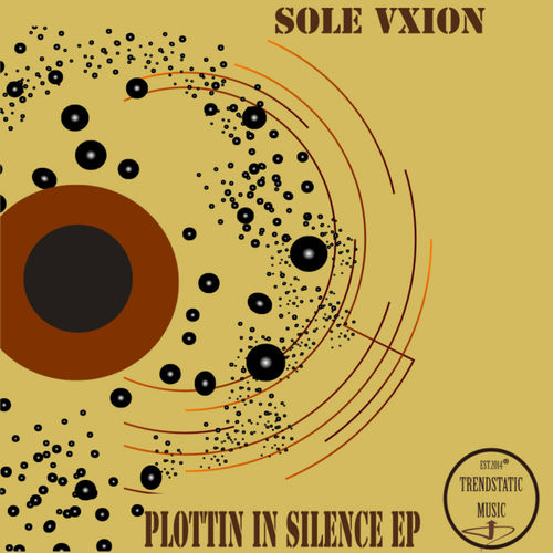Sole Vxion - Plotting In Silence Ep / TrendStatic Music