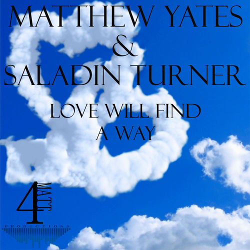 Matthew Yates & Saladin Turner - Love Will Find A Way / 4Matt Productions