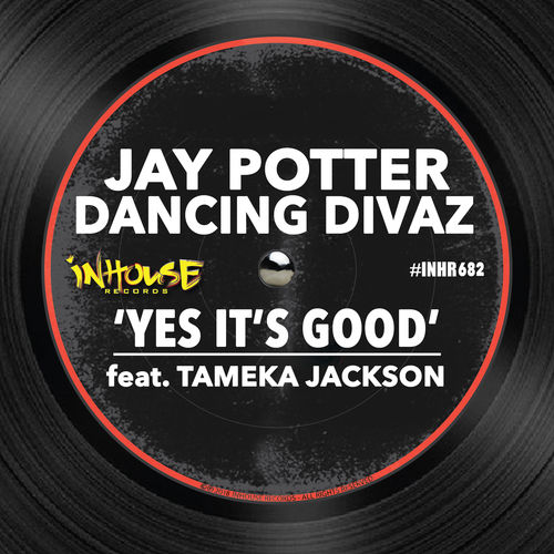 Jay Potter & Dancing Divaz feat. Tameka Jackson - Yes It's Good / InHouse Records