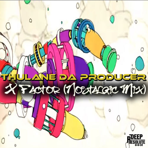 Thulane Da Producer - X Factor (Nostalgic Mix) / Deep Resolute (Pty) Ltd