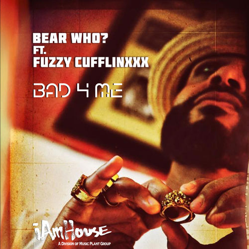 Bear Who? - Bad 4 Me / i Am House