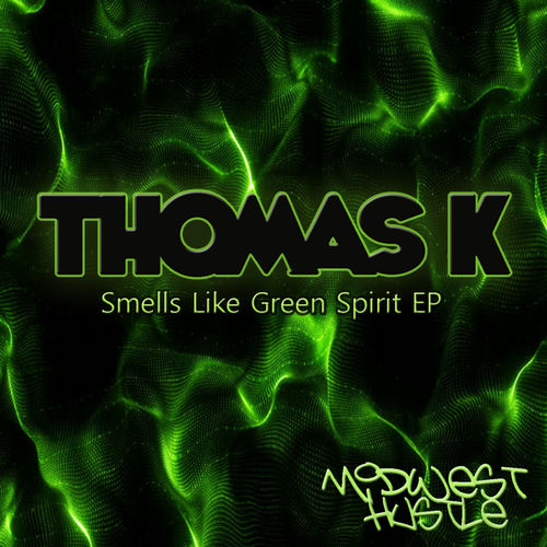 Thomas K - Smells Like Green Spirit / Midwest Hustle Music