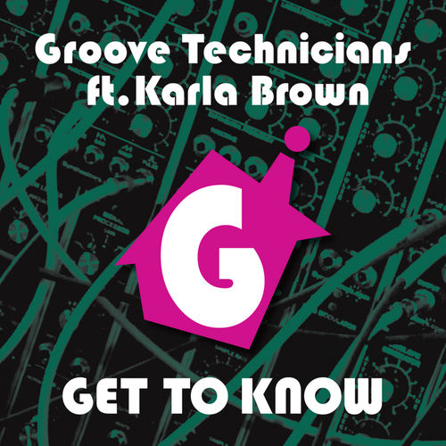 Groove Technicians feat. Karla Brown - Get To Know / Groove Technicians Records
