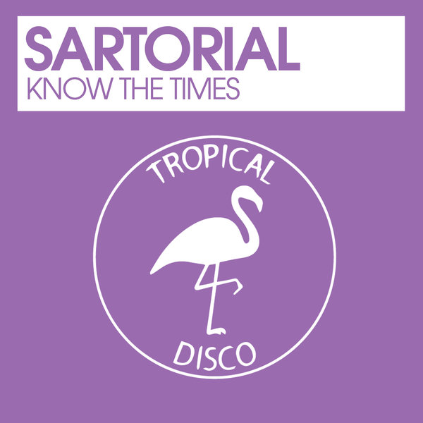 Sartorial - Know The Times / Tropical Disco Records