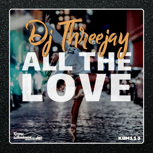 DJ ThreeJay - All The Love / Krome Boulevard Music