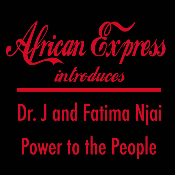 Dr. J feat. Fatima Njai - Power To The People / African Express