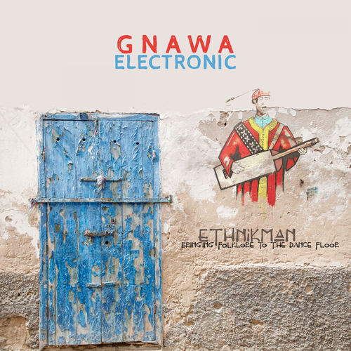 Ethnikman - Gnawa Electronic / ETHNIC HOUSE MUSIC