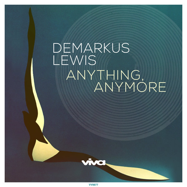 Demarkus Lewis - Anything, Anymore / Viva Recordings