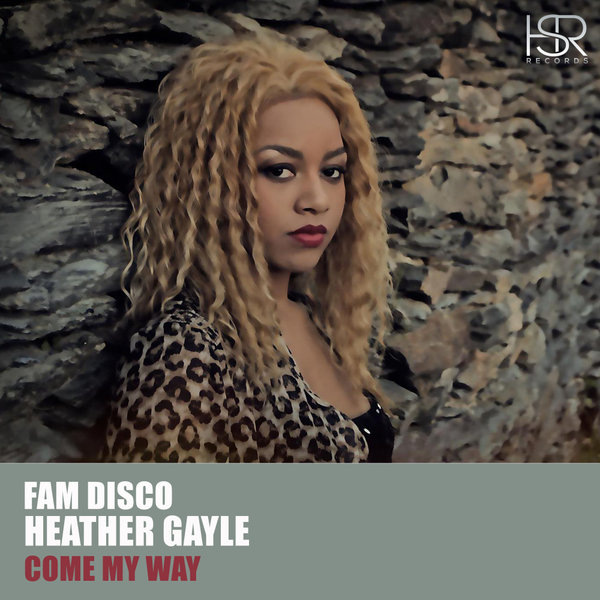 Fam Disco feat. Heather Gayle - Come My Way / HSR Records