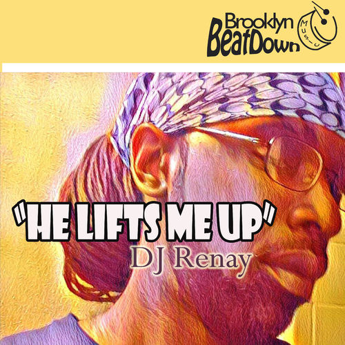 DJ Renay - He Lifts Me Up / Brooklyn BeatDown Music