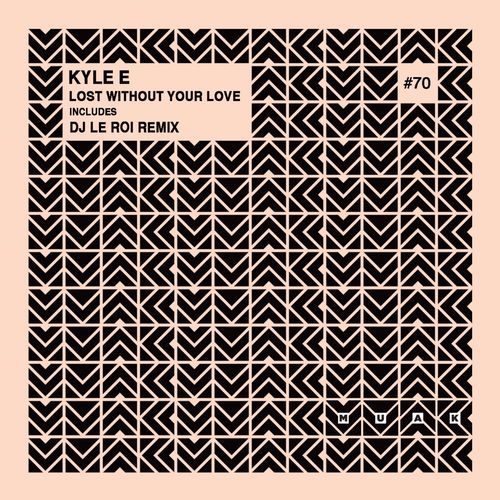 Kyle E - Lost Without Your Love / Muak Music
