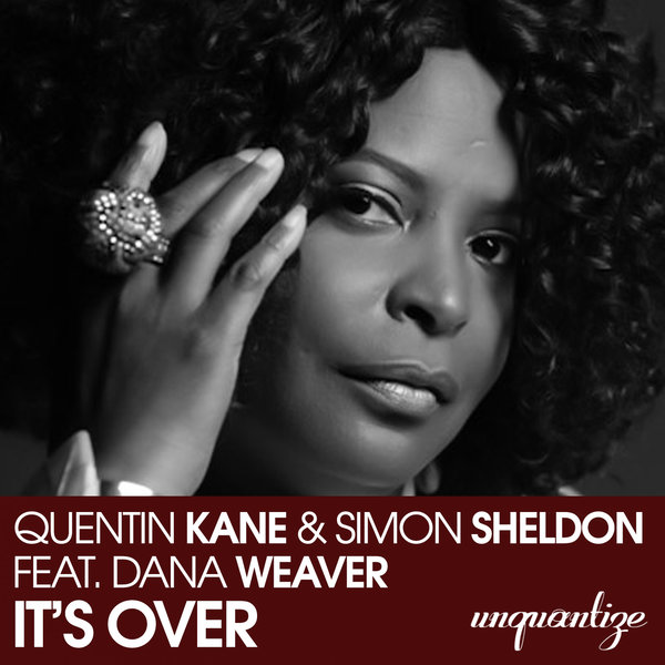 Quentin Kane & Simon Sheldon Feat. Dana Weaver - It's Over / Unquantize