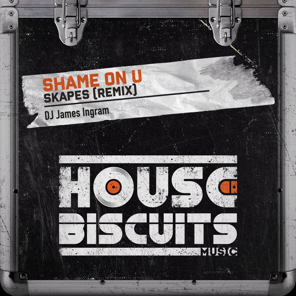DJ James Ingram - Shame On U (Skapes Remix) / House Biscuits Music
