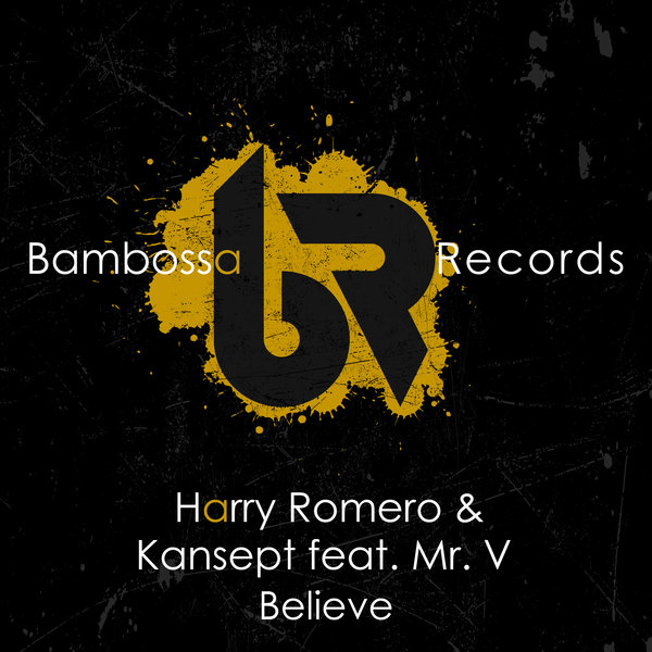 Harry Romero & Kansept feat. Mr. V - Believe / Bambossa Records