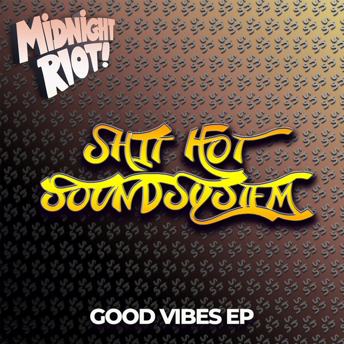 Shit Hot Soundsystem - Good Vibes EP / Midnight Riot