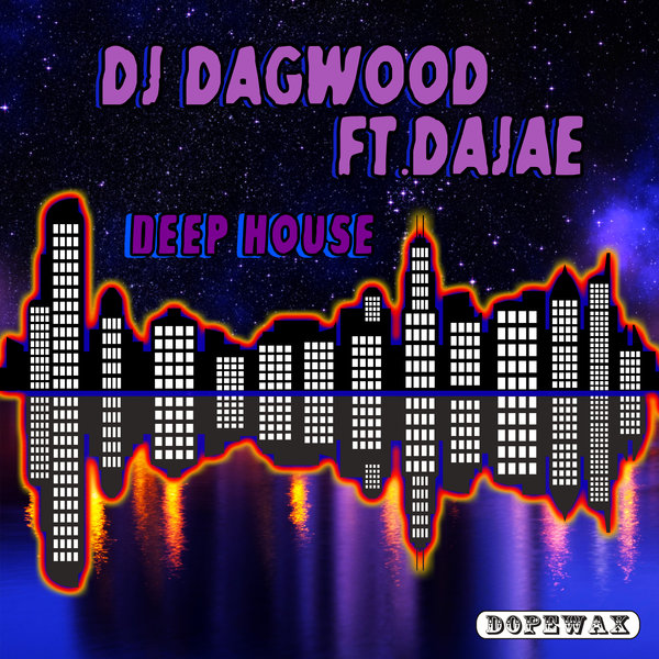 DJ Dagwood feat. Dajae - Deep House / Dopewax