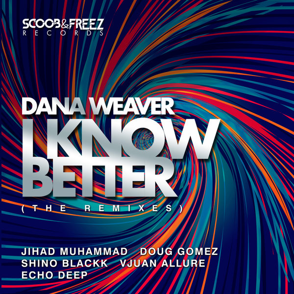 Dana Weaver - I Know Better (The Remixes) / Scoob & Freez Records