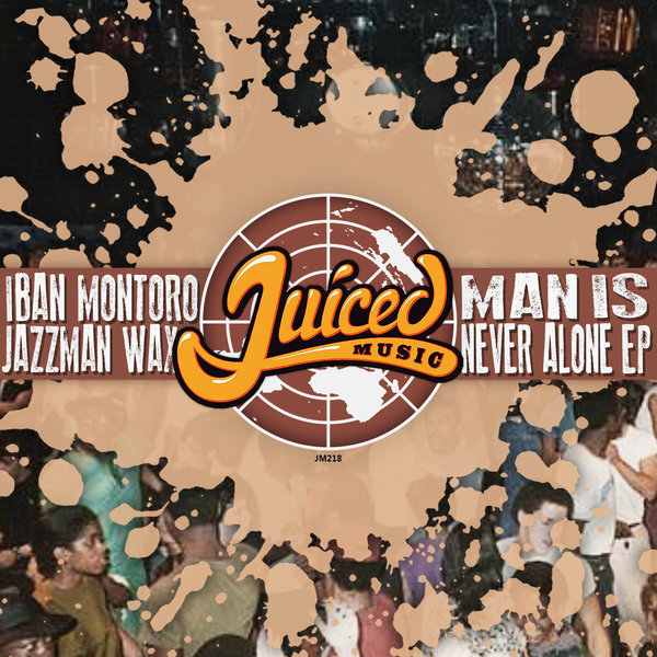 Iban Montoro & Jazzman Wax - Man Is Never Alone EP / Juiced Music