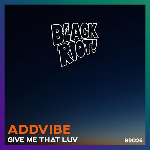 Addvibe - Give Me That Luv / Black Riot