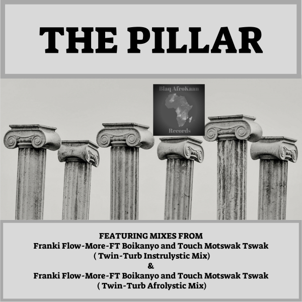 Frankie Flowmore & Bokanyo & Touch Motswak Tswak - The Pillar / BlaqAfroKaan Records