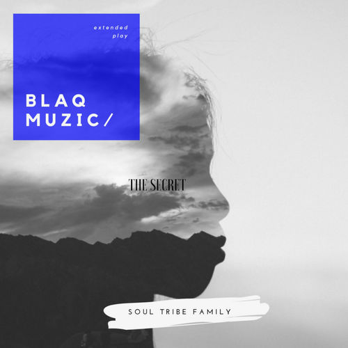 BlaQ Muzic - The Secret (EP) / Soul Tribe Family
