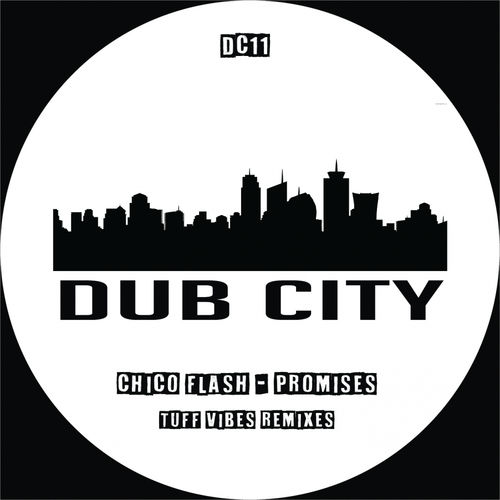 Chico Flash - Promises (Tuff Vibes Mixes) / Dub City Traxx