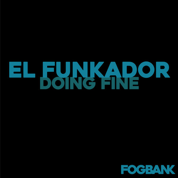 El Funkador - Doing Fine / Fogbank