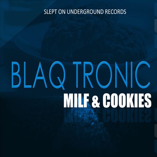 Blaq Tronic, Those Boys & Soultronixx - Milf & Cookies / Slept On Underground Records