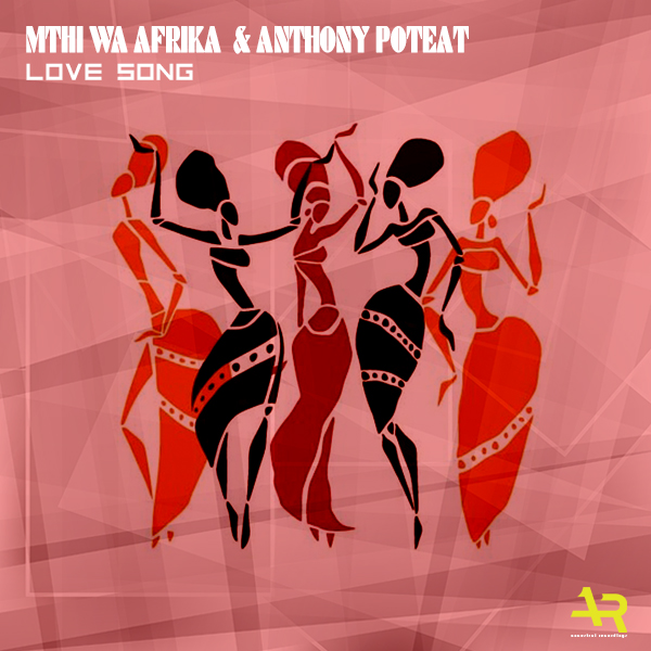 Mthi Wa Afrika & Anthony Poteat - Love Song / Ancestral Recordings