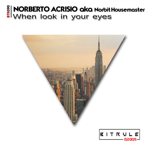 Norberto Acrisio aka Norbit Housemaster - When Look In Your Eyes / Bit Rule Records