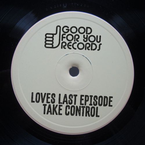 Loves Last Episode - Take Control / Good For You Records