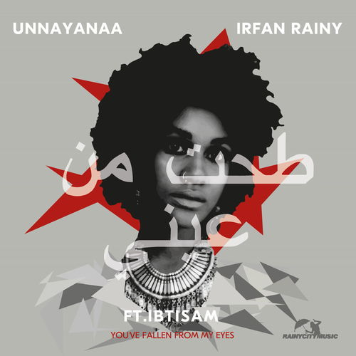 Unnayanaa & Irfan Rainy - Taht Min Aini (You've Fallen from My Eyes) [feat. Ibtisam] / Rainy City Music