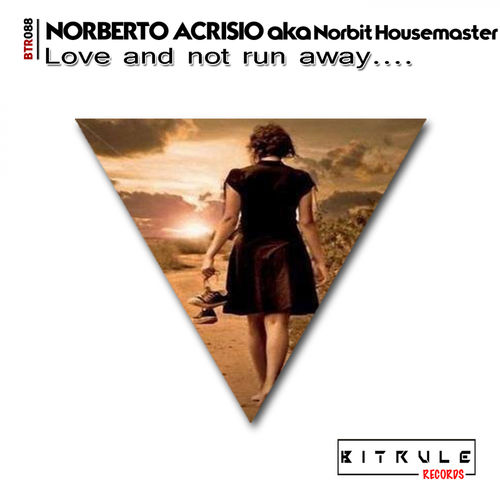Norberto Acrisio aka Norbit Housemaster - Love & Not Run Away / Bit Rule Records