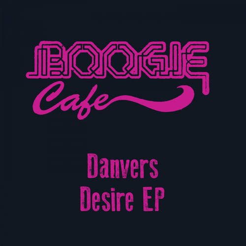 Danvers - Desire EP / Boogie Cafe Records